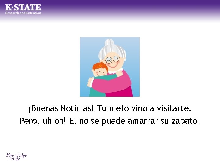 ¡Buenas Noticias! Tu nieto vino a visitarte. Pero, uh oh! El no se puede