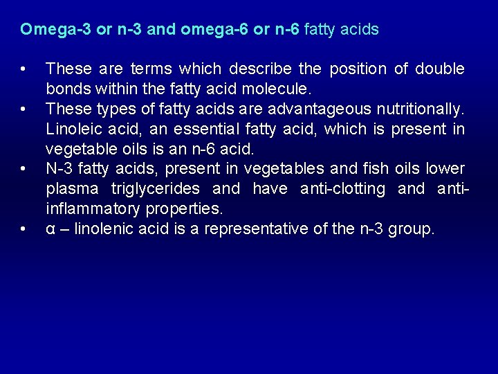 Omega-3 or n-3 and omega-6 or n-6 fatty acids • • These are terms