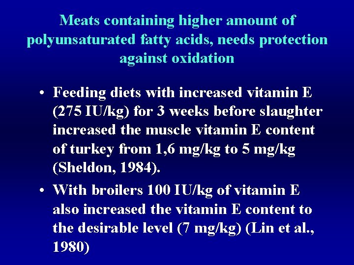 Meats containing higher amount of polyunsaturated fatty acids, needs protection against oxidation • Feeding