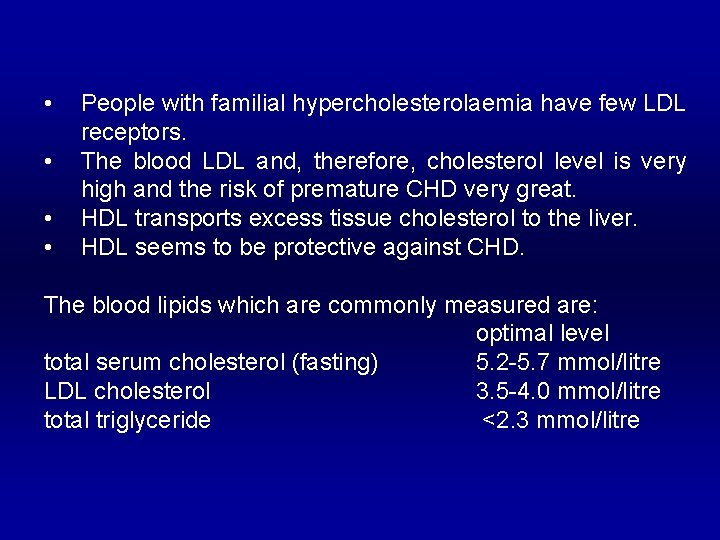  • • People with familial hypercholesterolaemia have few LDL receptors. The blood LDL