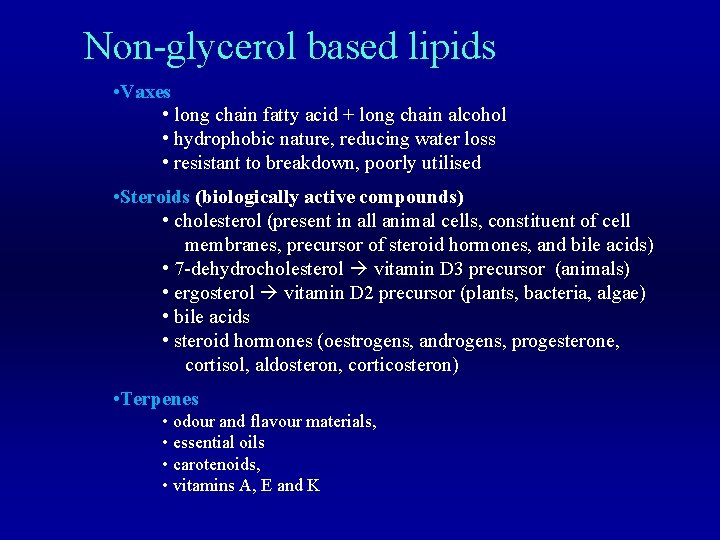 Non-glycerol based lipids • Vaxes • long chain fatty acid + long chain alcohol