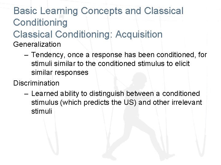 Basic Learning Concepts and Classical Conditioning: Acquisition Generalization – Tendency, once a response has
