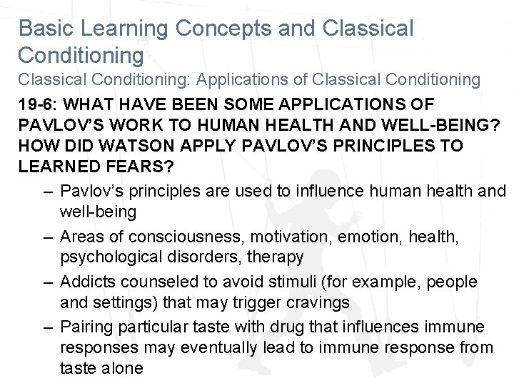 Basic Learning Concepts and Classical Conditioning: Applications of Classical Conditioning 19 -6: WHAT HAVE