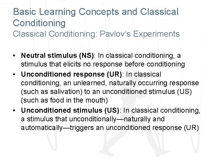 Basic Learning Concepts and Classical Conditioning: Pavlov’s Experiments • Neutral stimulus (NS): In classical