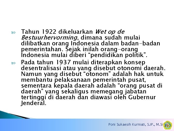  Tahun 1922 dikeluarkan Wet op de Bestuurhervorming, dimana sudah mulai dilibatkan orang Indonesia