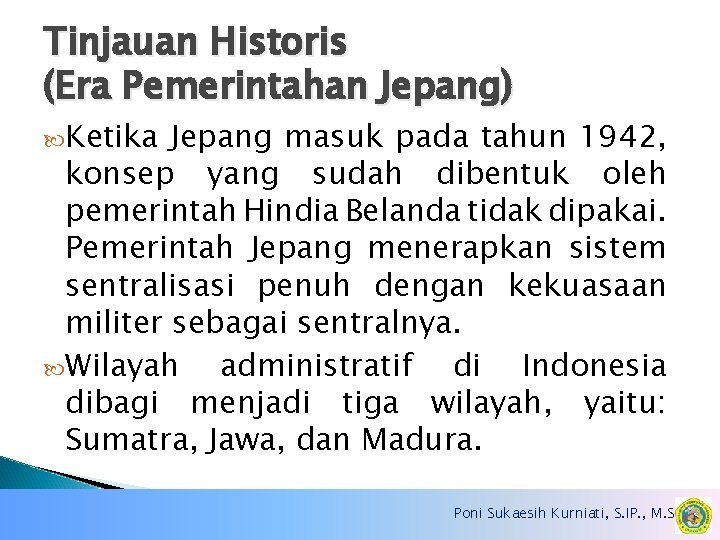 Tinjauan Historis (Era Pemerintahan Jepang) Ketika Jepang masuk pada tahun 1942, konsep yang sudah