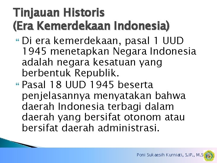 Tinjauan Historis (Era Kemerdekaan Indonesia) Di era kemerdekaan, pasal 1 UUD 1945 menetapkan Negara