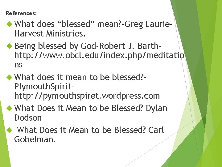 References: What does “blessed” mean? -Greg Laurie. Harvest Ministries. Being blessed by God-Robert J.