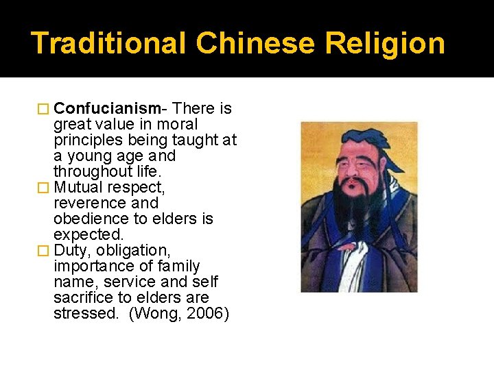 Traditional Chinese Religion � Confucianism- There is great value in moral principles being taught
