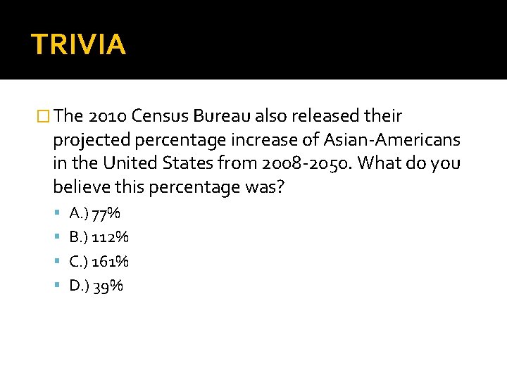 TRIVIA � The 2010 Census Bureau also released their projected percentage increase of Asian-Americans