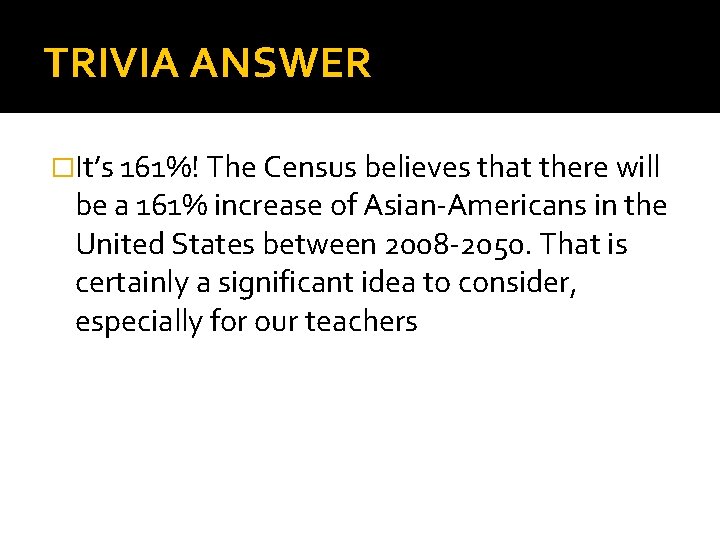 TRIVIA ANSWER �It’s 161%! The Census believes that there will be a 161% increase