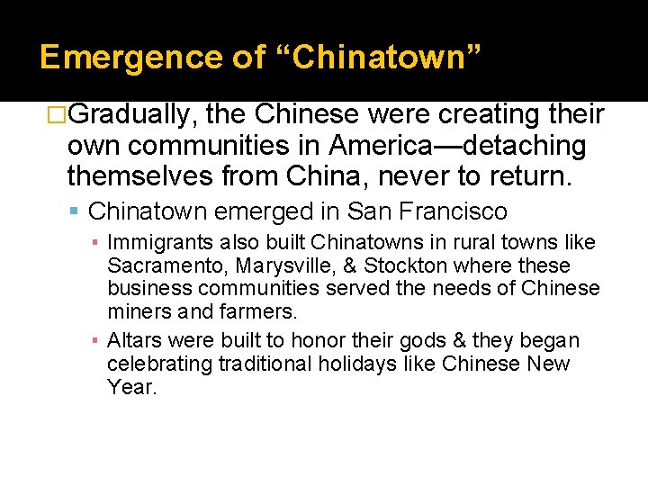 Emergence of “Chinatown” �Gradually, the Chinese were creating their own communities in America—detaching themselves