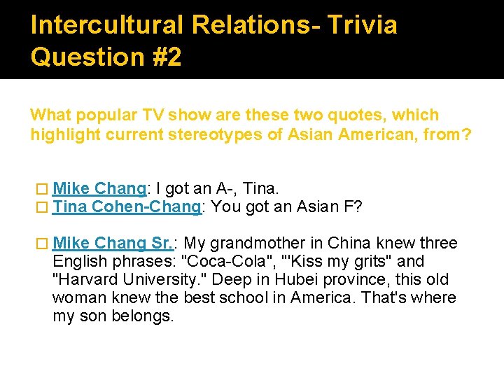 Intercultural Relations- Trivia Question #2 What popular TV show are these two quotes, which