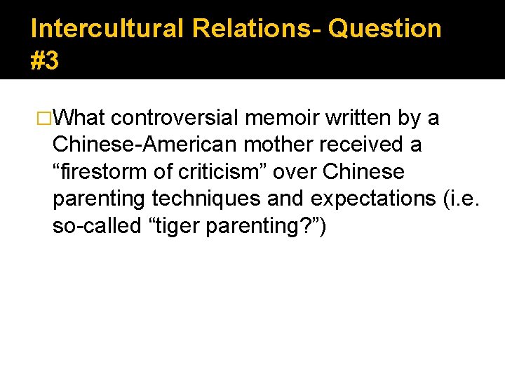 Intercultural Relations- Question #3 �What controversial memoir written by a Chinese-American mother received a