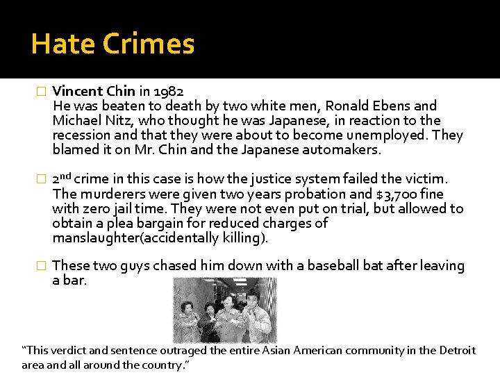 Hate Crimes Vincent Chin in 1982 He was beaten to death by two white