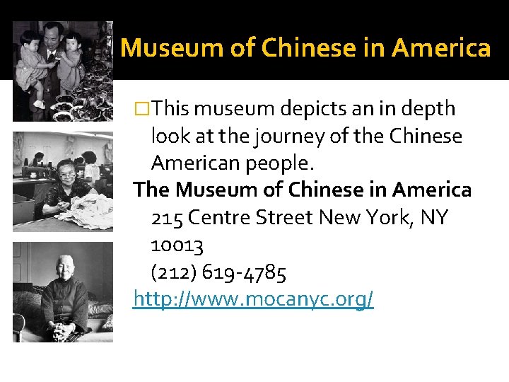 Museum of Chinese in America �This museum depicts an in depth look at the