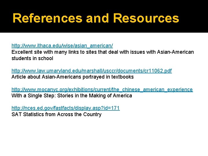 References and Resources http: //www. ithaca. edu/wise/asian_american/ Excellent site with many links to sites