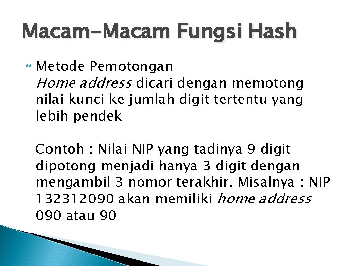 Macam-Macam Fungsi Hash Metode Pemotongan Home address dicari dengan memotong nilai kunci ke jumlah