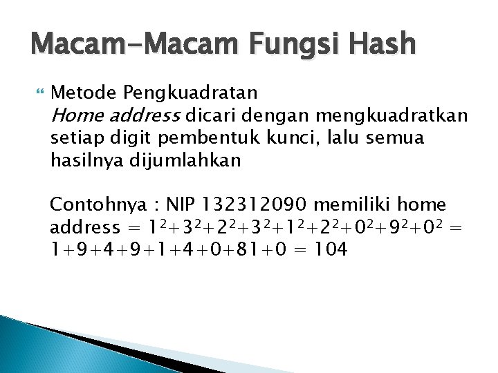 Macam-Macam Fungsi Hash Metode Pengkuadratan Home address dicari dengan mengkuadratkan setiap digit pembentuk kunci,