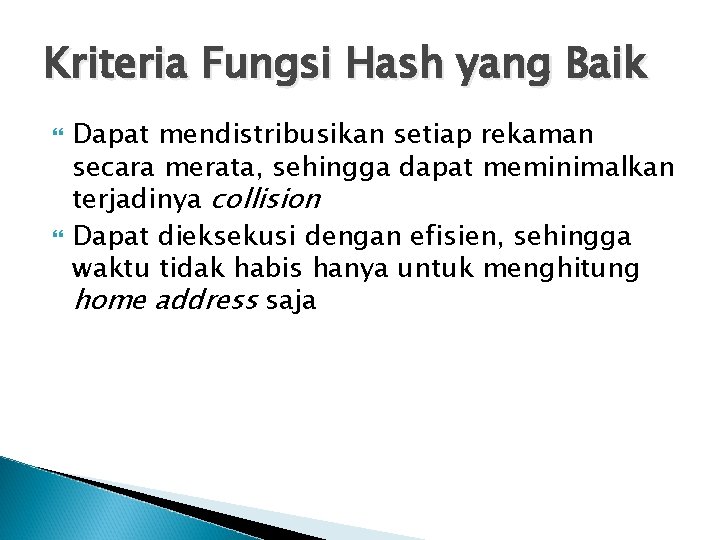 Kriteria Fungsi Hash yang Baik Dapat mendistribusikan setiap rekaman secara merata, sehingga dapat meminimalkan