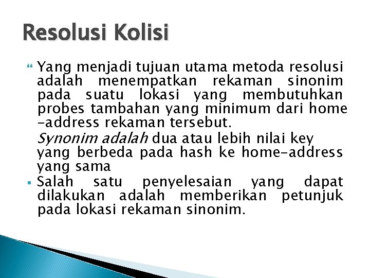 Resolusi Kolisi § Yang menjadi tujuan utama metoda resolusi adalah menempatkan rekaman sinonim pada