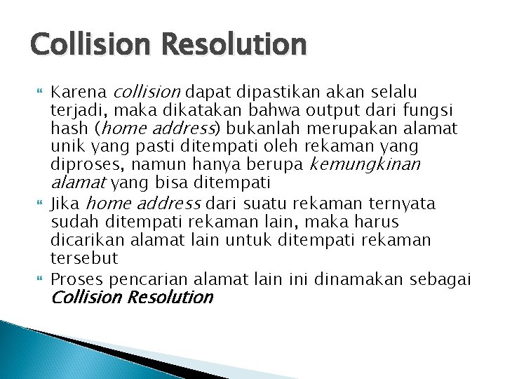 Collision Resolution Karena collision dapat dipastikan akan selalu terjadi, maka dikatakan bahwa output dari
