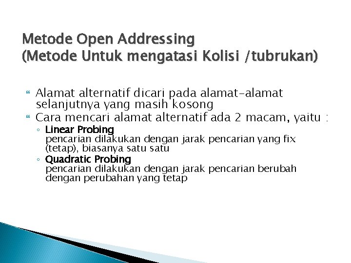 Metode Open Addressing (Metode Untuk mengatasi Kolisi /tubrukan) Alamat alternatif dicari pada alamat-alamat selanjutnya