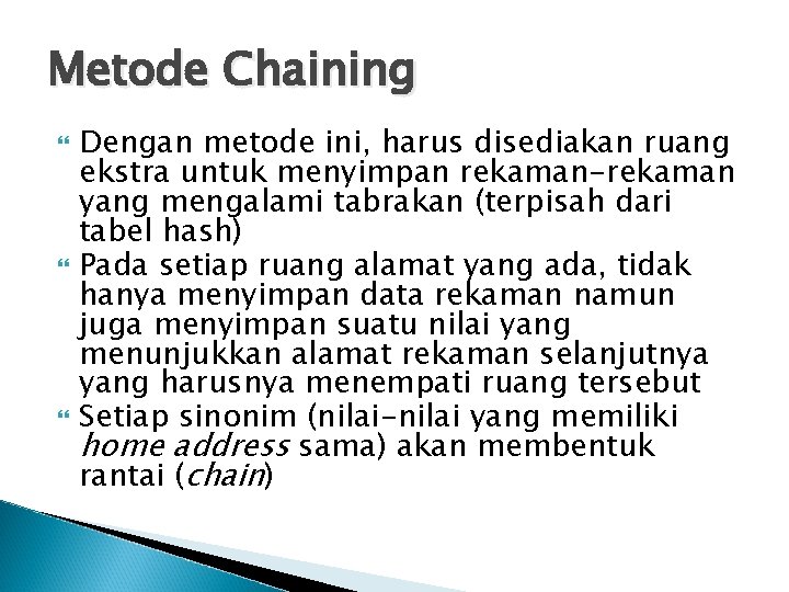 Metode Chaining Dengan metode ini, harus disediakan ruang ekstra untuk menyimpan rekaman-rekaman yang mengalami