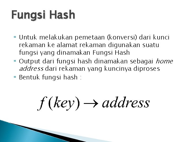 Fungsi Hash Untuk melakukan pemetaan (konversi) dari kunci rekaman ke alamat rekaman digunakan suatu