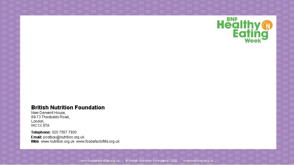 British Nutrition Foundation New Derwent House, 69 -73 Theobalds Road, London, WC 1 X