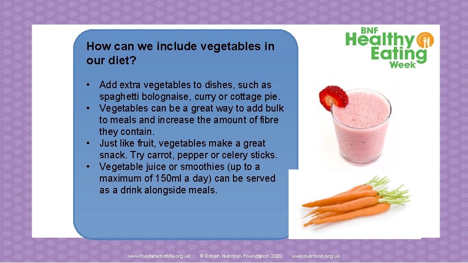 How can we include vegetables in our diet? • Add extra vegetables to dishes,
