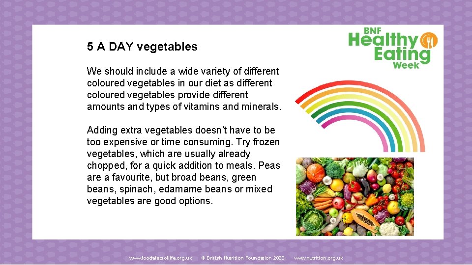 5 A DAY vegetables We should include a wide variety of different coloured vegetables