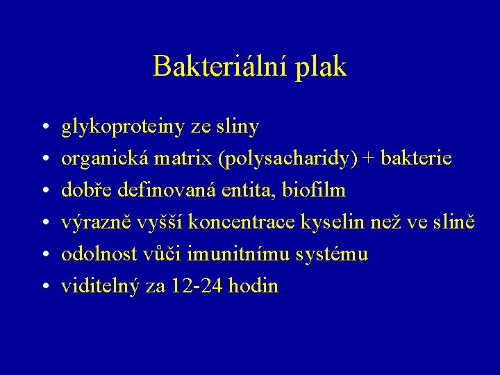 Bakteriální plak • • • glykoproteiny ze sliny organická matrix (polysacharidy) + bakterie dobře