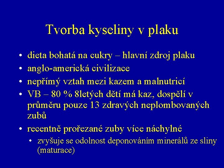 Tvorba kyseliny v plaku • • dieta bohatá na cukry – hlavní zdroj plaku