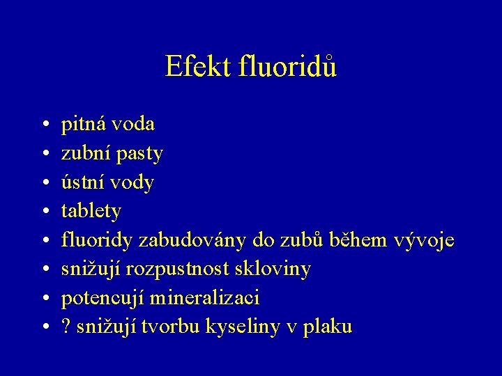 Efekt fluoridů • • pitná voda zubní pasty ústní vody tablety fluoridy zabudovány do