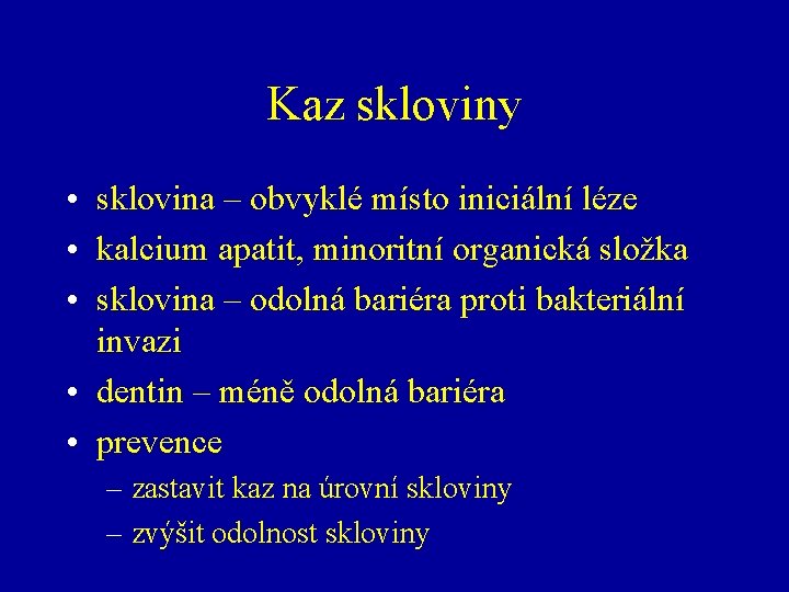 Kaz skloviny • sklovina – obvyklé místo iniciální léze • kalcium apatit, minoritní organická