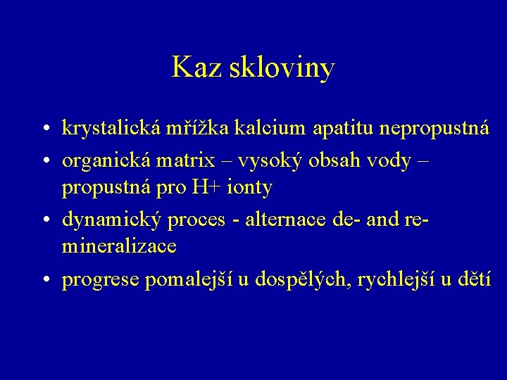 Kaz skloviny • krystalická mřížka kalcium apatitu nepropustná • organická matrix – vysoký obsah