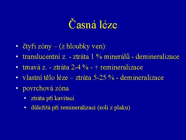 Časná léze • • • čtyři zóny – (z hloubky ven): translucentní z. -