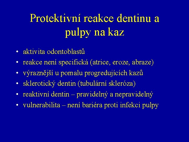 Protektivní reakce dentinu a pulpy na kaz • • • aktivita odontoblastů reakce není