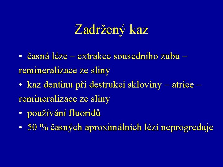 Zadržený kaz • časná léze – extrakce sousedního zubu – remineralizace ze sliny •