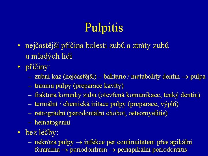 Pulpitis • nejčastější příčina bolesti zubů a ztráty zubů u mladých lidí • příčiny: