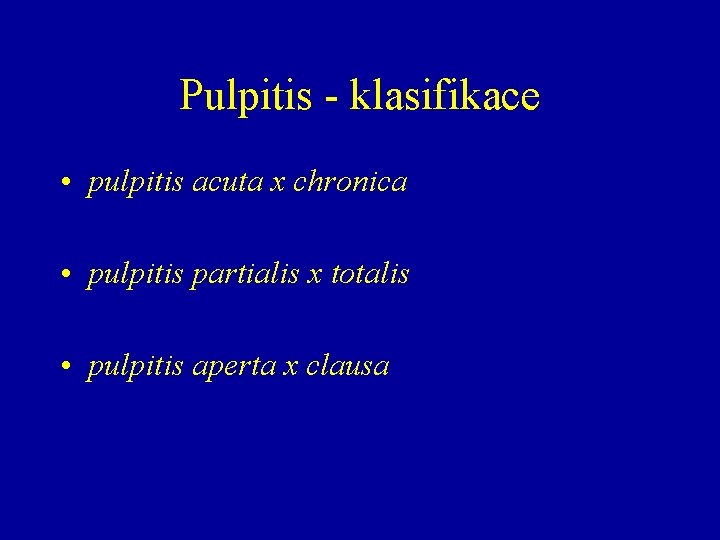 Pulpitis - klasifikace • pulpitis acuta x chronica • pulpitis partialis x totalis •