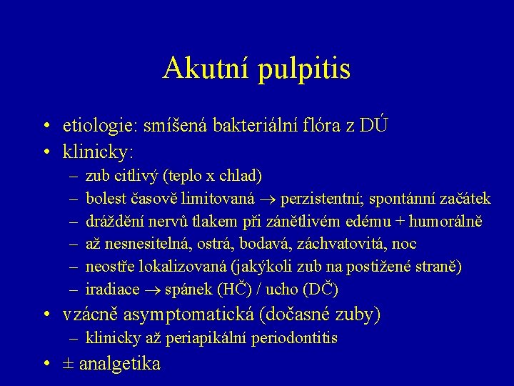 Akutní pulpitis • etiologie: smíšená bakteriální flóra z DÚ • klinicky: – – –