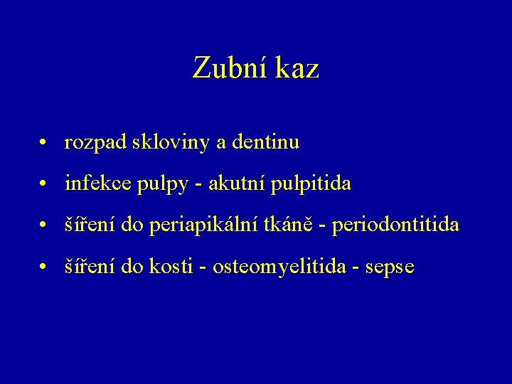 Zubní kaz • rozpad skloviny a dentinu • infekce pulpy - akutní pulpitida •