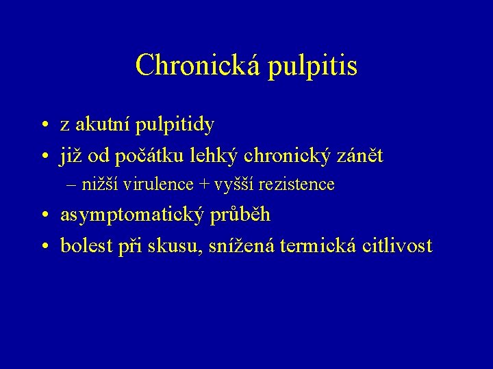 Chronická pulpitis • z akutní pulpitidy • již od počátku lehký chronický zánět –