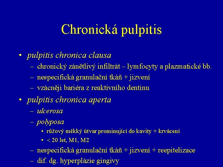 Chronická pulpitis • pulpitis chronica clausa – chronický zánětlivý infiltrát – lymfocyty a plazmatické