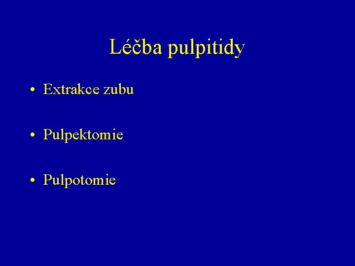 Léčba pulpitidy • Extrakce zubu • Pulpektomie • Pulpotomie 