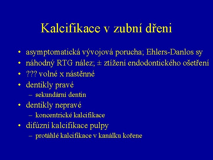 Kalcifikace v zubní dřeni • • asymptomatická vývojová porucha; Ehlers-Danlos sy náhodný RTG nález;