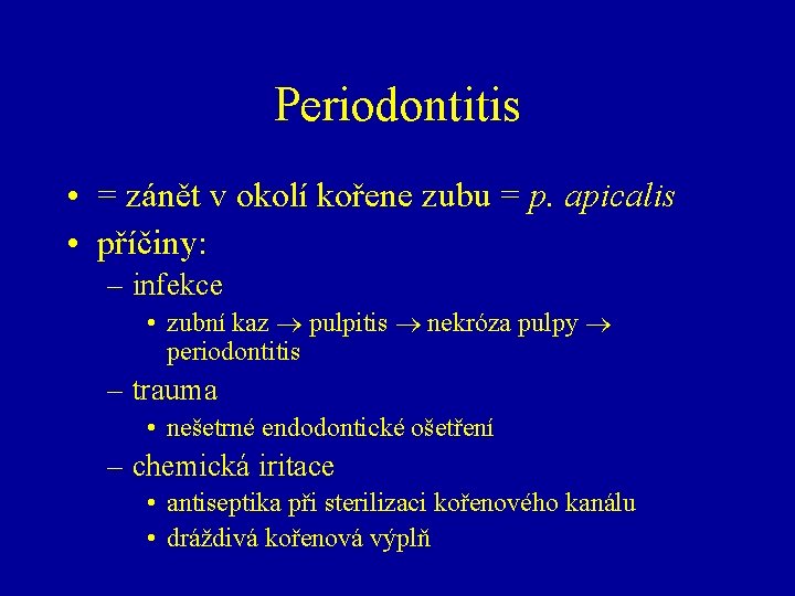 Periodontitis • = zánět v okolí kořene zubu = p. apicalis • příčiny: –