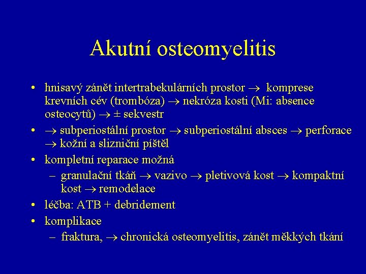 Akutní osteomyelitis • hnisavý zánět intertrabekulárních prostor komprese krevních cév (trombóza) nekróza kosti (Mi: